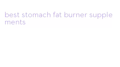 best stomach fat burner supplements