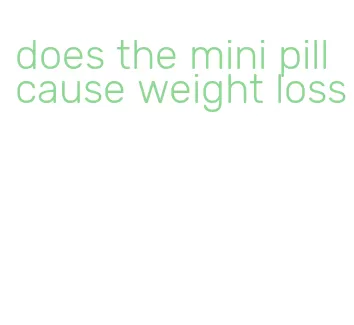 does the mini pill cause weight loss
