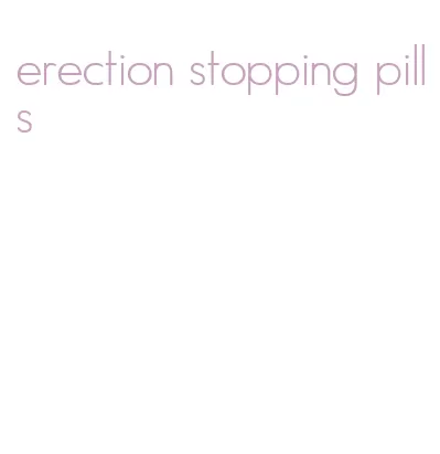 erection stopping pills