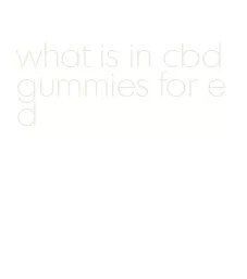 what is in cbd gummies for ed