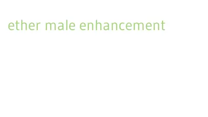 ether male enhancement