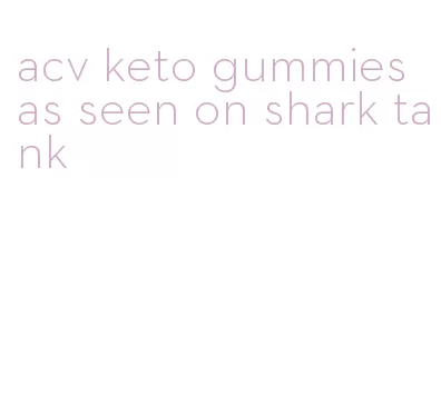 acv keto gummies as seen on shark tank