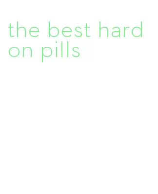 the best hard on pills