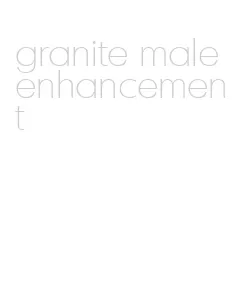 granite male enhancement