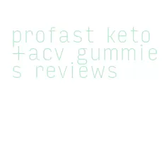 profast keto+acv gummies reviews