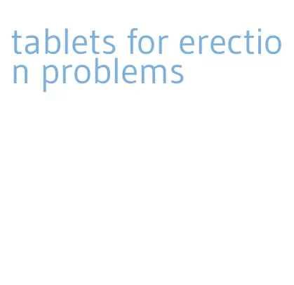 tablets for erection problems