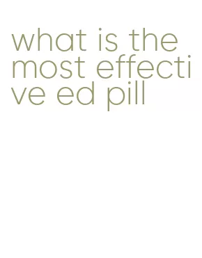 what is the most effective ed pill