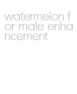 watermelon for male enhancement