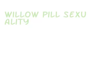 willow pill sexuality