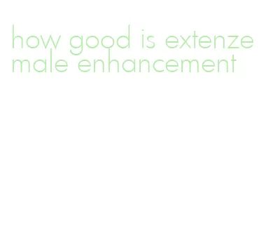 how good is extenze male enhancement