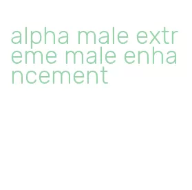 alpha male extreme male enhancement