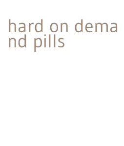 hard on demand pills