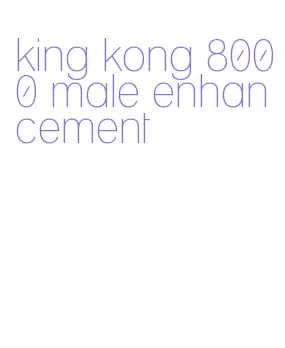 king kong 8000 male enhancement