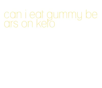 can i eat gummy bears on keto
