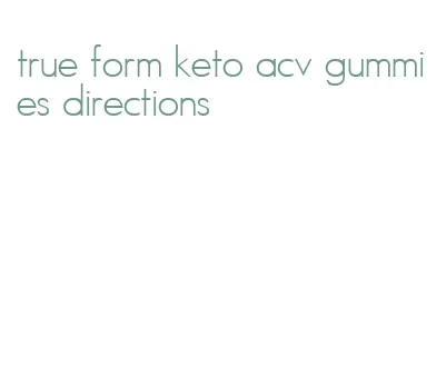 true form keto acv gummies directions