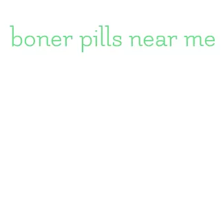 boner pills near me