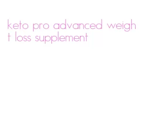 keto pro advanced weight loss supplement