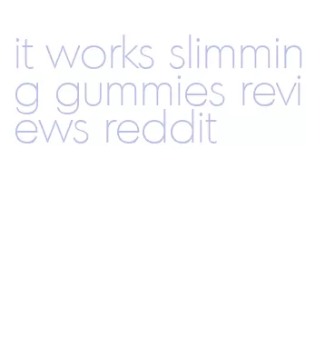 it works slimming gummies reviews reddit