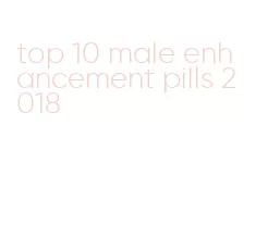 top 10 male enhancement pills 2018