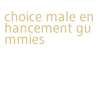 choice male enhancement gummies