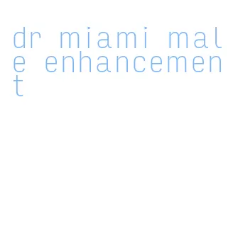 dr miami male enhancement