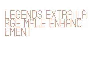 legends extra large male enhancement