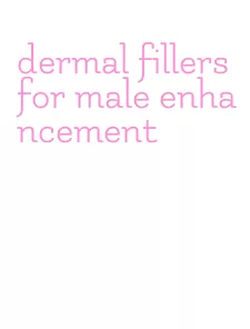 dermal fillers for male enhancement