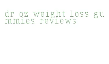 dr oz weight loss gummies reviews