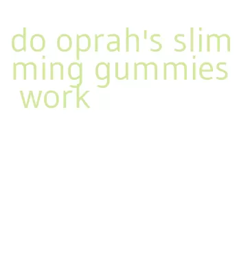 do oprah's slimming gummies work