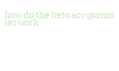 how do the keto acv gummies work