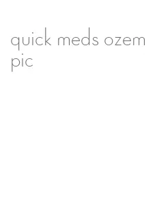 quick meds ozempic
