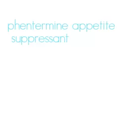 phentermine appetite suppressant