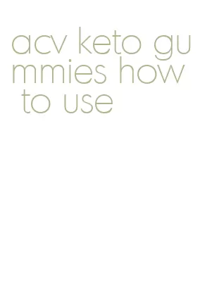 acv keto gummies how to use