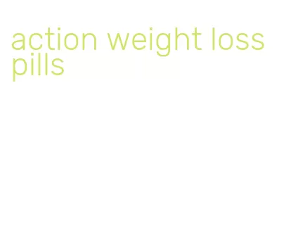 action weight loss pills