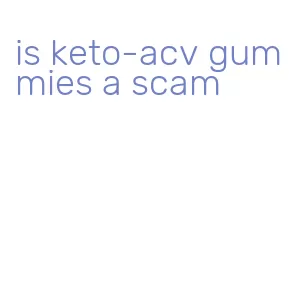 is keto-acv gummies a scam
