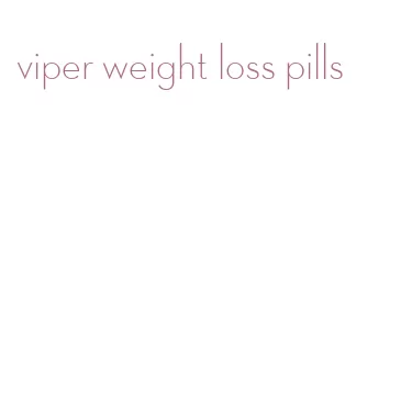 viper weight loss pills