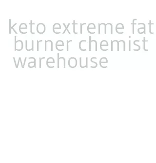 keto extreme fat burner chemist warehouse