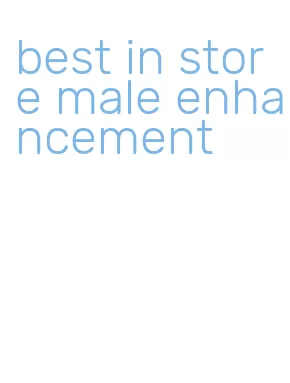 best in store male enhancement