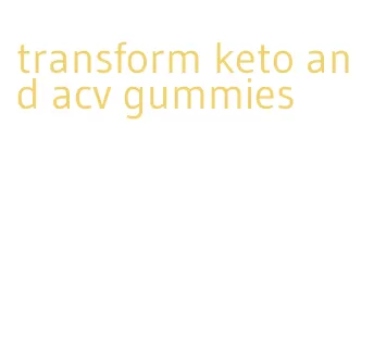 transform keto and acv gummies