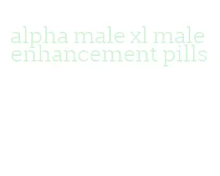 alpha male xl male enhancement pills