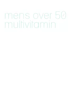 mens over 50 multivitamin