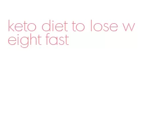 keto diet to lose weight fast