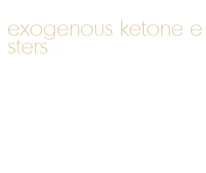 exogenous ketone esters