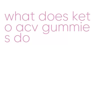 what does keto acv gummies do
