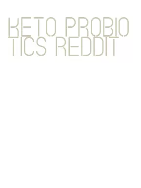 keto probiotics reddit