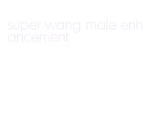 super wang male enhancement