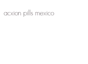 acxion pills mexico
