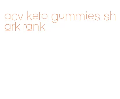 acv keto gummies shark tank