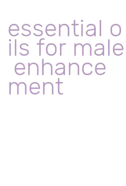 essential oils for male enhancement