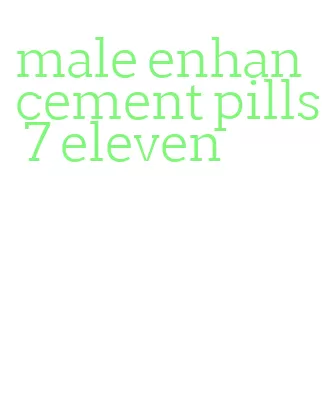 male enhancement pills 7 eleven